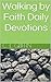 Walking by Faith Daily Devo...