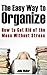 The Easy Way to Organize: How to Get Rid of the Mess Without the Stress