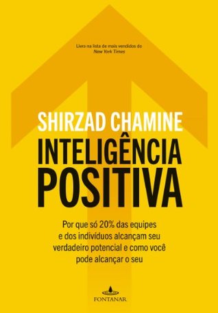 Inteligência positiva: Por que só 20% das equipes e dos indivíduos alcançam seu verdadeiro potencial e como você pode alcançar o seu (Portuguese Edition)