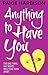 Anything to Have You