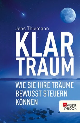 Klartraum: Wie Sie Ihre Träume bewusst steuern können (Kindle Edition)