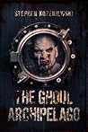 The Ghoul Archipelago by Stephen Kozeniewski