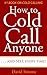How to Cold Call Anyone, Anywhere, Anytime . . . and Sell eve... by David Simons