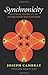 Synchronicity: Nature and Psyche in an Interconnected Universe (Carolyn and Ernest Fay Series in Analytical Psychology Book 15)