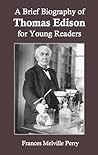 A Brief Biography of Thomas Edison for Young Readers