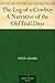 The Log of a Cowboy A Narrative of the Old Trail Days