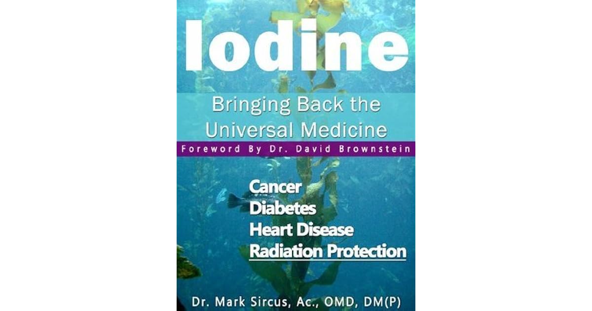 Iodine Bringing Back the Universal Medicine by Mark Sircus