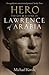 Hero: The Life & Legend of Lawrence of Arabia