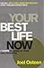 Your Best Life Now by Joel Osteen Your Best Life Now by Joel Osteen