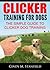 Clicker Training for Dogs: The Simple Guide to Clicker Dog Training