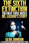 The Sixth Extinction: The First Three Weeks - Doctor Lazaro's Story