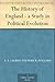 The History of England - a Study in Political Evolution