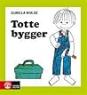 Totte bygger by Gunilla Wolde