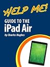 Help Me! Guide to the iPad Air: Step-by-Step User Guide for the Fifth Generation iPad and iOS 7