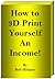 How to 3D Print Yourself an Income by Bob Holmes