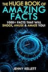 The Huge Book of Amazing Facts - 1000+ Interesting Facts that... by Jenny Kellett