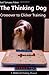 The Thinking Dog: Crossover to Clicker Training (Dogwise Training Manual)