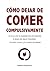 Cómo dejar de comer compulsivamente