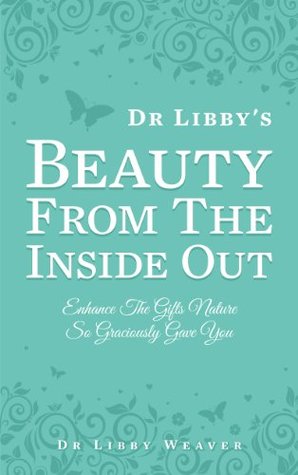 Dr. Libby's Beauty From The Inside Out (Kindle Edition)