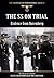 The SS On Trial - Evidence from Nuremberg - The Illustrated Edition (The Third Reich From Original Sources)