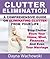 Clutter Elimination : A Comprehensive Guide On Elimination Clutter From Your Life