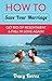 How to Save Your Marriage - Get Rid of Resentment & Fall In Love Again!