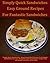 Simply Quick Sandwiches-Easy Ground Beef Recipes For Fantasti... by Joan Chadwick