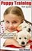 Puppy Training For Kids - Puppy Care Tips & Puppy Training Guide For Children