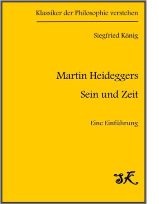Martin Heideggers "Sein und Zeit" - Eine Einführung (Klassiker der Philosophie verstehen)