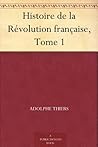 Histoire de la Révolution française, Tome 1 by Adolphe Thiers