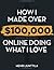 How I Made Over $100,000 Online Doing What I Love