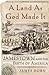 A Land As God Made It: Jame...