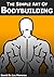 The Simple Art of Bodybuilding by David De Las Morenas