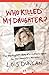 Who Killed My Daughter? by Lois Duncan Who Killed My Daughter? by Lois Duncan