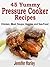 45 Yummy Pressure Cooker Recipes: Chicken, Meat, Soups, Veggies and Sea-Food