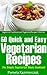 50 Quick and Easy Vegetarian Recipes – The Simple Vegetarian Meals Cookbook (Vegetarian Cookbook and Vegetarian Recipes Collection 14)
