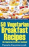 50 Vegetarian Breakfast Recipes