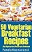 50 Vegetarian Breakfast Recipes