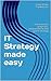 IT Strategy Made Easy