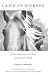 Land of the Horses: A True Story of a Lost Soul and a Life Found