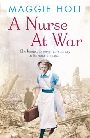 A Nurse at War: a compelling and vivid tale of love, betrayal and duty in the Second World War (Kindle Edition)