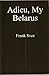 Adieu, My Belarus