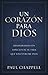 Un Carazon Para Dios: Renovando la Parte de su Ser Que Solo Dios Puede Ver (Spanish Edition)