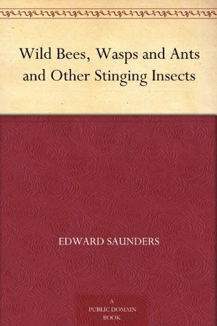 Wild Bees, Wasps and Ants and Other Stinging Insects (Kindle Edition)