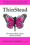 ThinStead: The ultimate plan to lose the weight, feel great, and quit dieting forever (Weight Loss and Emotional Eating Book 1)