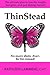 ThinStead: The ultimate plan to lose the weight, feel great, and quit dieting forever (Weight Loss and Emotional Eating Book 1)