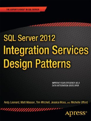 SQL Server 2012 Integration Services Design Patterns (Expert's Voice in SQL Server)