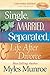 Single, Married, Separated and Life after Divorce by Myles Munroe