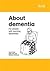 About Dementia: For People ...