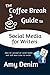 The Coffee Break Guide to Social Media for Writers: How to Succeed on Social Media and Still Have Time to Write